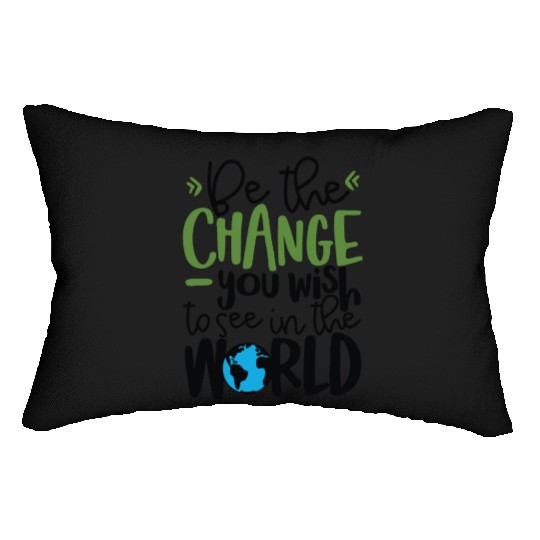 Be The Change You Wish To See In The World Lumbar Pillows