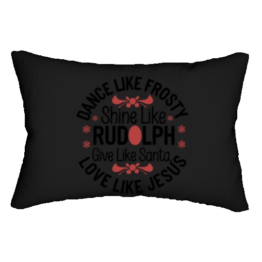 dance like frosty shine like rudolph give like san Lumbar Pillows