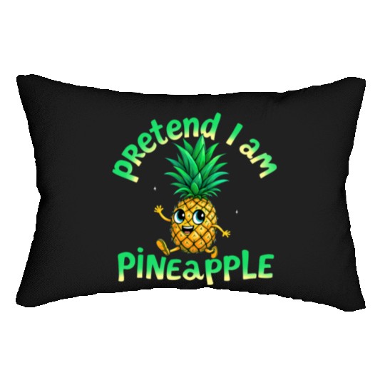 Pretend I Am a Pineapple - Funny & Cute Tropical Lumbar Pillows