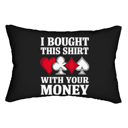 I Bought This Lumbar Pillows With Your Money Texas Holdem.