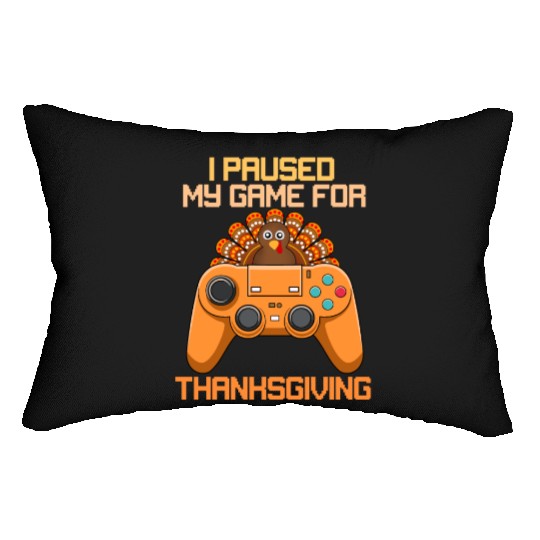 I Paused My Game For Thanksgiving Game Controller Lumbar Pillows