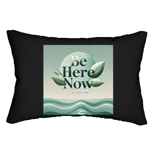 "Be Here Now - Mindful Living" Lumbar Pillows