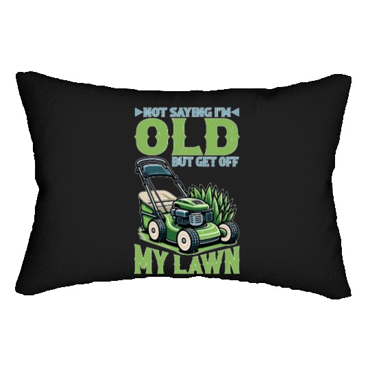 Not Saying I'm Old But Get Off My Lawn 5 Lumbar Pillows