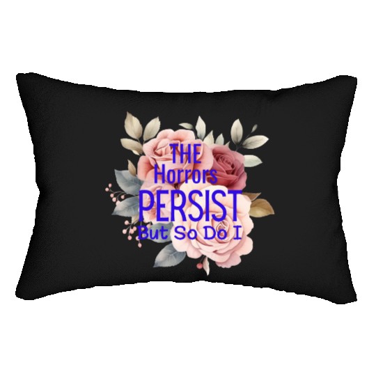 The horrors persist but so do I Lumbar Pillows