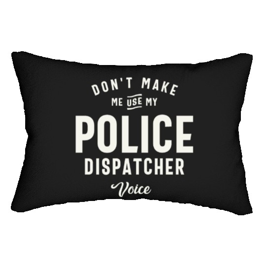 Don't Make Me Use My Police Dispatcher Voice Lumbar Pillows
