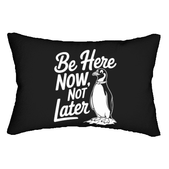 Be Here Now Not Later Mindfulness Penguin Lumbar Pillows