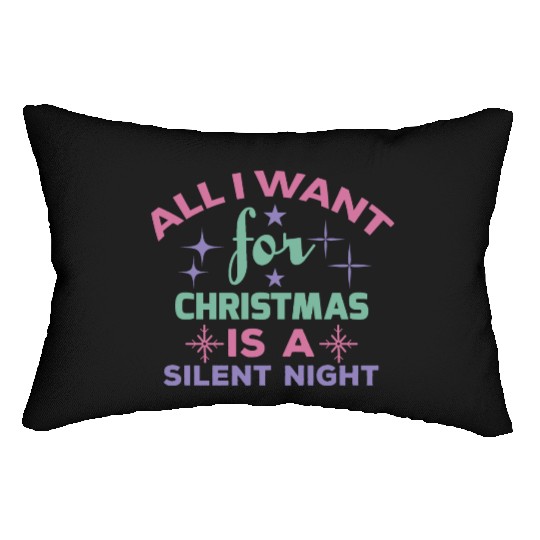 All I want for Christmas is a silent night Lumbar Pillows