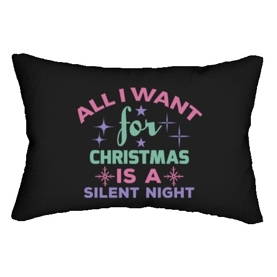 All I want for Christmas is a silent night Lumbar Pillows
