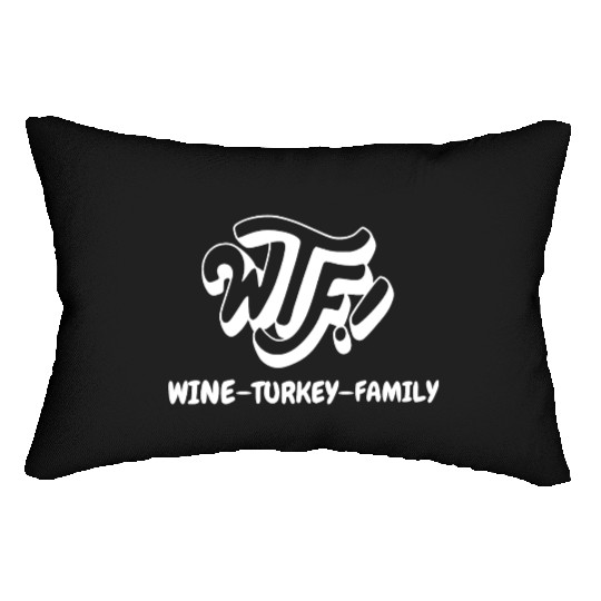 WTF Wine Turkey Family Funny Thanksgiving Lumbar Pillows