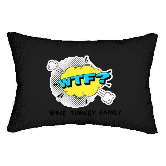 WTF Wine Turkey Family Funny Thanksgiving Lumbar Pillows