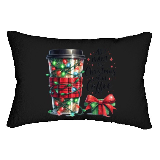 All I Want for Christmas Is More Coffee Lumbar Pillows