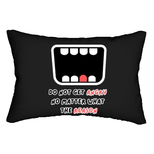 Do not get angry no matter what the reason Lumbar Pillows