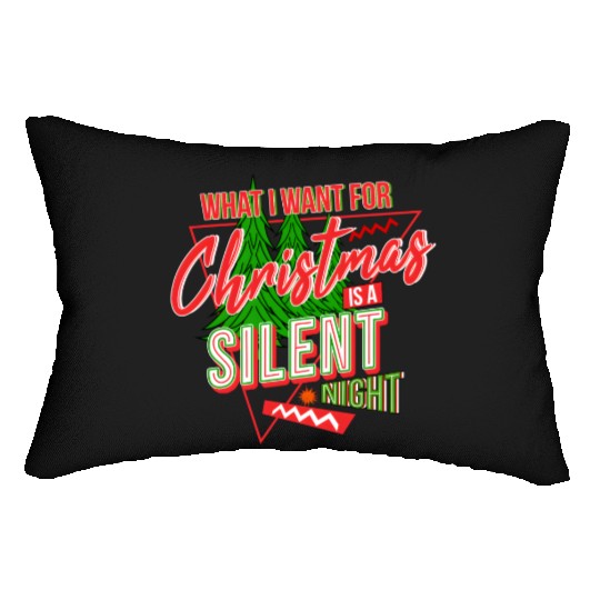 WHAT I WANT FOR CHRISTMAS IS A SILENT NIGHT Lumbar Pillows