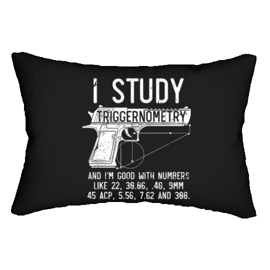 I Study Triggernometry Good With Numbers Gun Lumbar Pillows