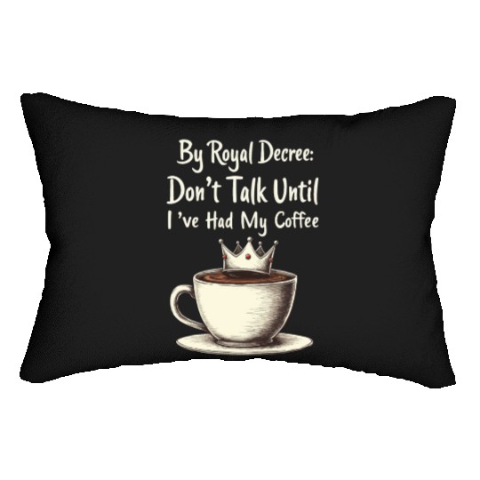 By Royal Decree Dont Talk Until Ive Had My Coffee Lumbar Pillows