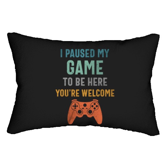 I Paused My Game to Be Here - Funny Gamer Lumbar Pillows