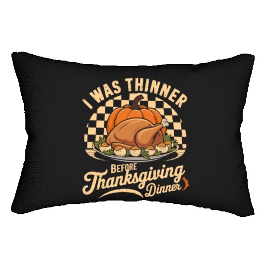 I Was Thinner Before Thanksgiving Dinner Lumbar Pillows