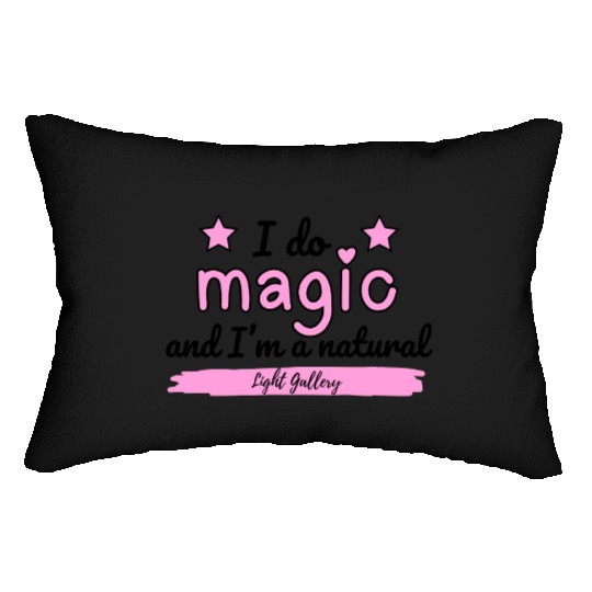I do magic and I'm a natural Lumbar Pillows