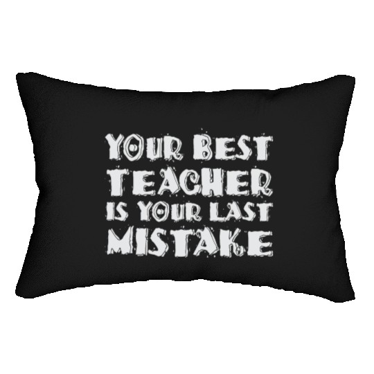 Your Best Teacher Is Your Last Mistake Funny Humor Lumbar Pillows