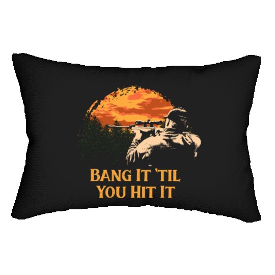 Bang It til You Hit It Deer Bowhunting Elk Bowhunt Lumbar Pillows