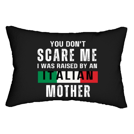 Don t Scare Me I Was Raised By An Italian Mother Lumbar Pillows
