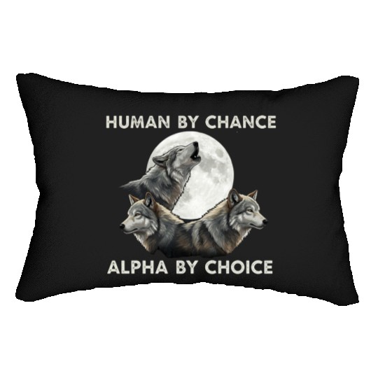 Human by chance, alpha by choice Wolf Moon Lumbar Pillows