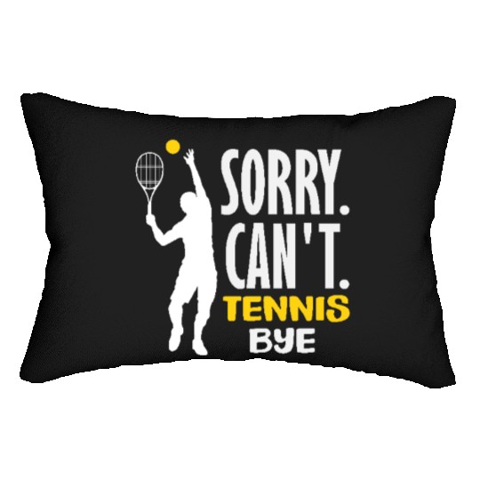 Sorry Can't Tennis Bye Passionate Players Lumbar Pillows