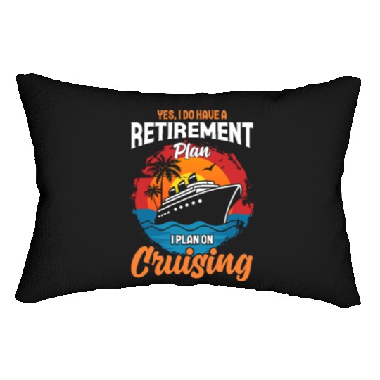 Retirement Plan: Cruising - Living the Dream at Se Lumbar Pillows