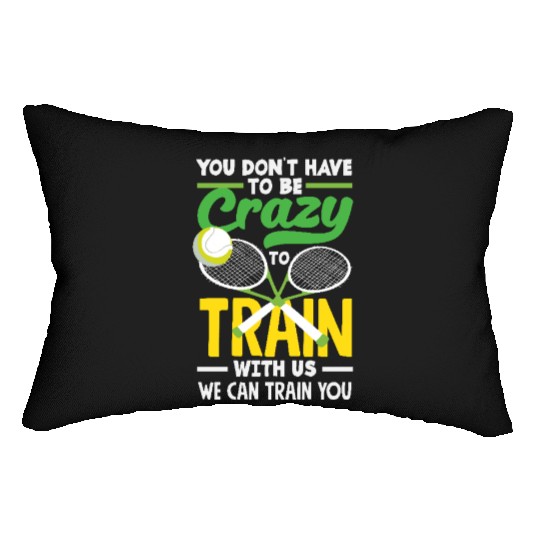 Tennis Train With Us You Don't Have to Be Crazy Lumbar Pillows