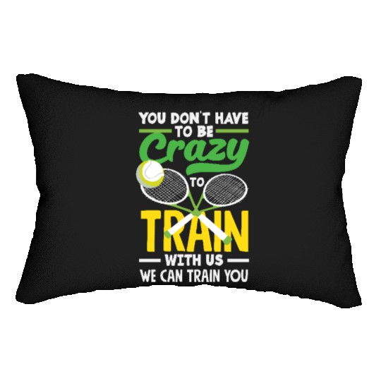 Tennis Train With Us You Don't Have to Be Crazy Lumbar Pillows