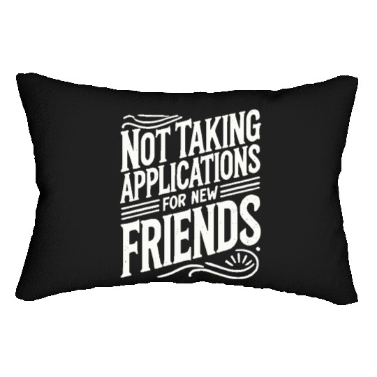 Not Taking Applications for New Friends Lumbar Pillows