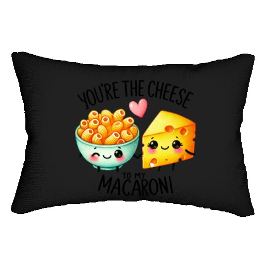 You Are The Cheese to my Macaroni Lumbar Pillows