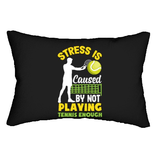 Stress Is Caused By Not Playing Tennis Enough Lumbar Pillows