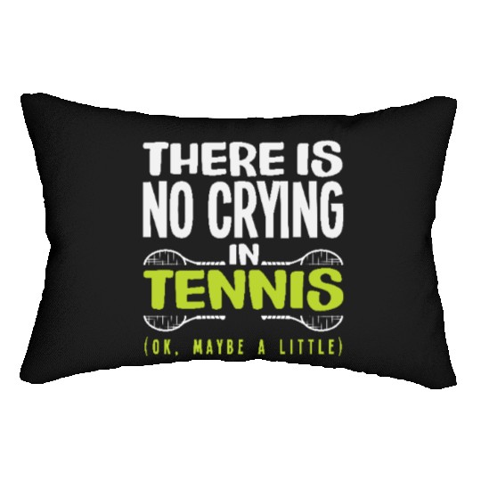 There Is No Crying In Tennis Humor Lumbar Pillows