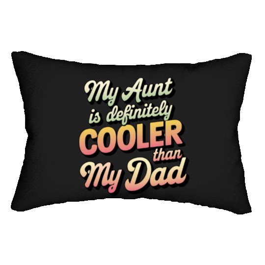 My Aunt Is Definitely Cooler than My Dad Lumbar Pillows
