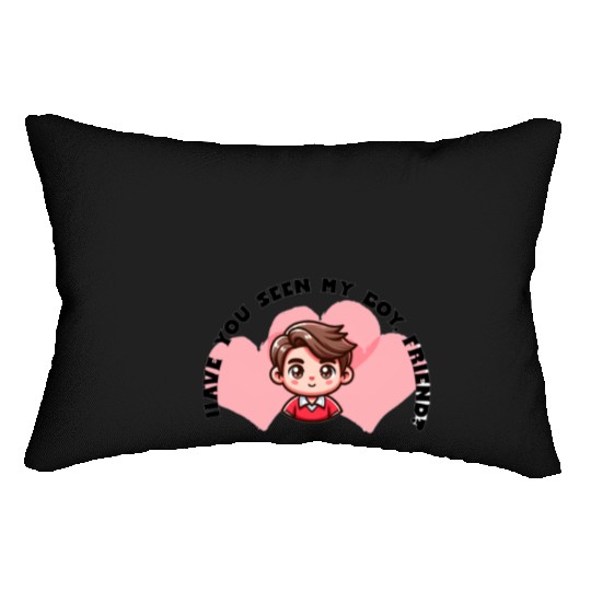have you seen my boy friend Lumbar Pillows