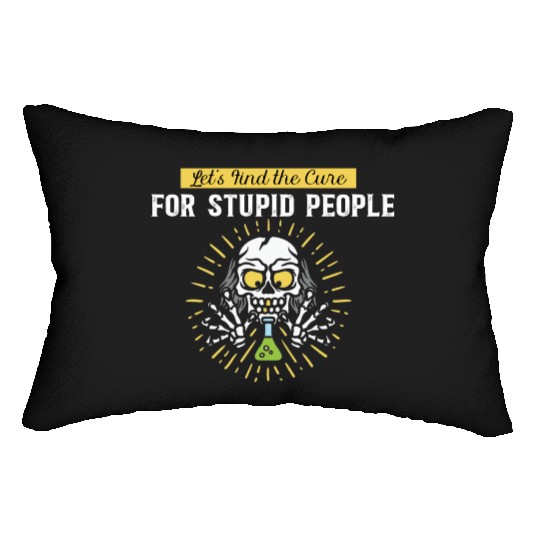 Lets Find The Cure For Stupid People Lumbar Pillows