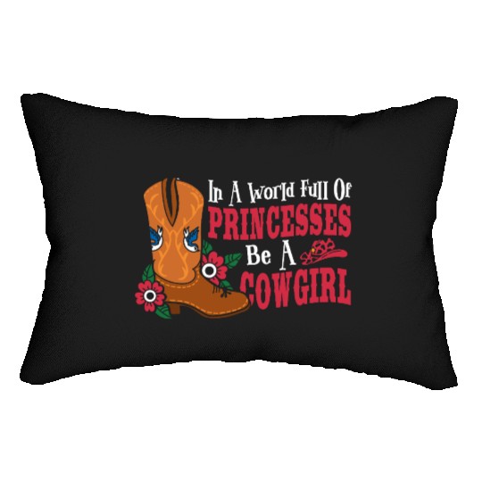 In a World Full of Princesses Be a Cowgirl Lumbar Pillows