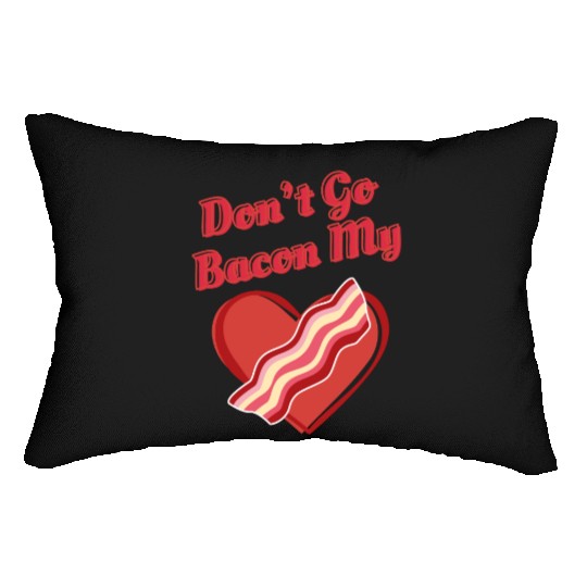 Don't Go Bacon My Heart Funny Cute Valentine's Day Lumbar Pillows