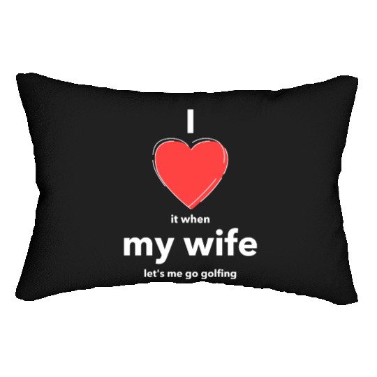 I Love it when MY WIFE Lumbar Pillows