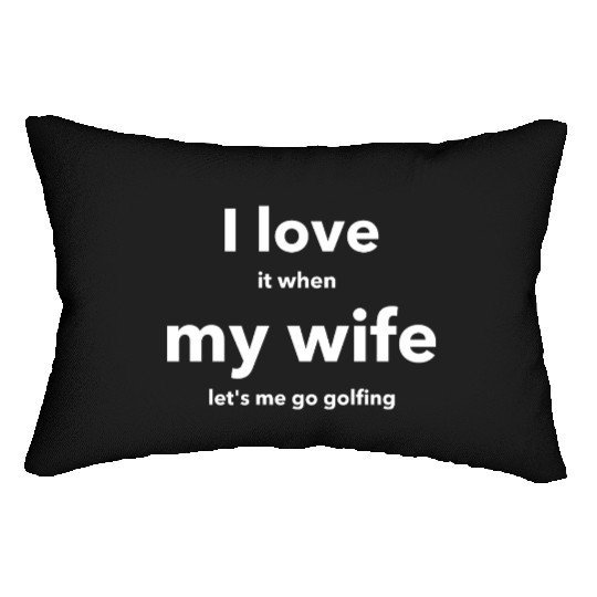 I LOVE it when MY WIFE Lumbar Pillows