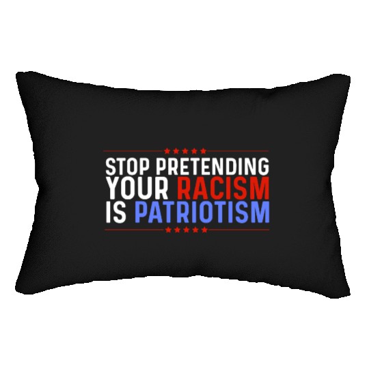 Stop Pretending Racism Is Patriotism Anti-Trump Lumbar Pillows