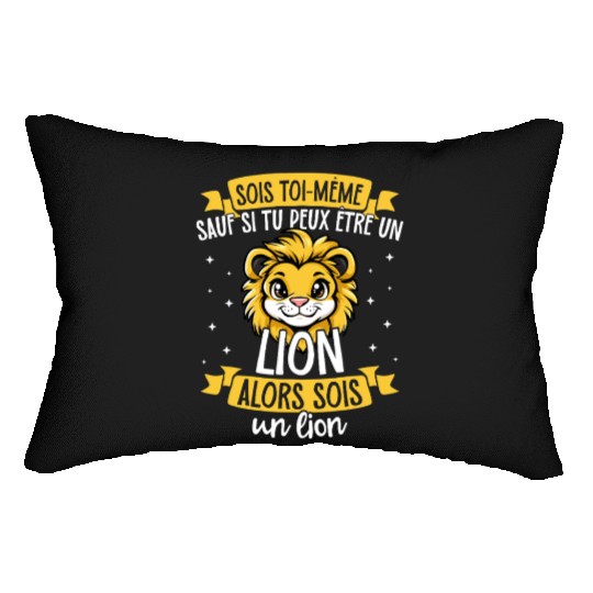 Be Yourself Unless You Can Be A Lion. Then Be A Lumbar Pillows
