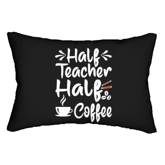 Half Coffee Half Teacher Gifts Women Lumbar Pillows