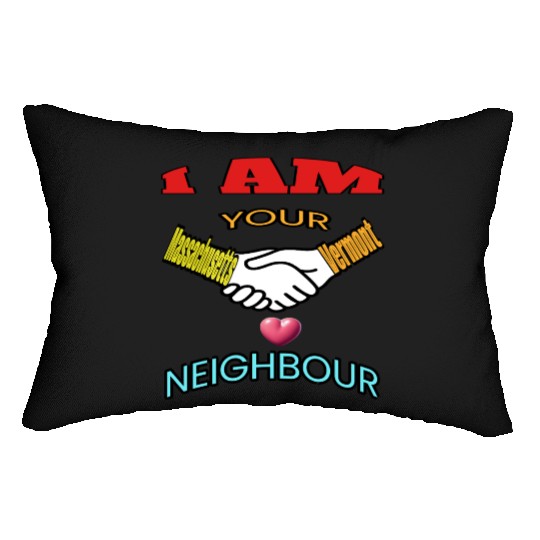 I AM YOUR NEIGHOUR MASSACHUSETTS AND VERMONT Lumbar Pillows
