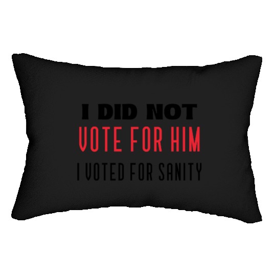 I DID NOT VOTE FOR HIM, I VOTED FOR SANITY Lumbar Pillows