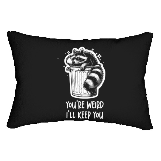You're weird I'll keep you Racoon Trash Panda Lumbar Pillows