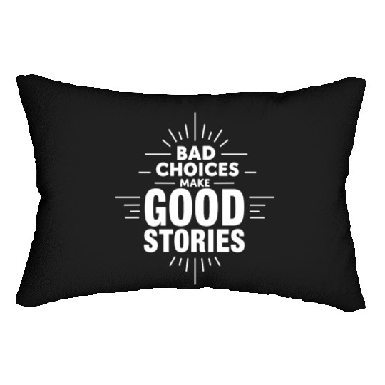 Bad Choices Make Good Stories Lumbar Pillows