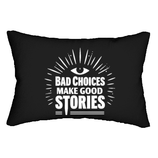 Bad Choices Make Good Stories Lumbar Pillows