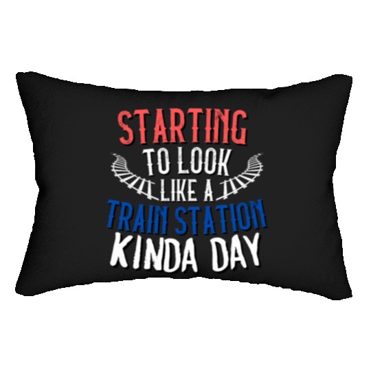 STARTING TO LOOK LIKE A TRAIN STATION KINDA DAY Lumbar Pillows